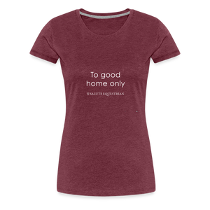 wob To good home only T-Shirt - heather burgundy