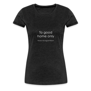 wob To good home only T-Shirt - charcoal grey