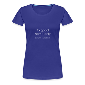 wob To good home only T-Shirt - royal blue